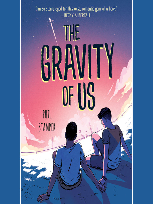 Title details for The Gravity of Us by Phil Stamper - Wait list